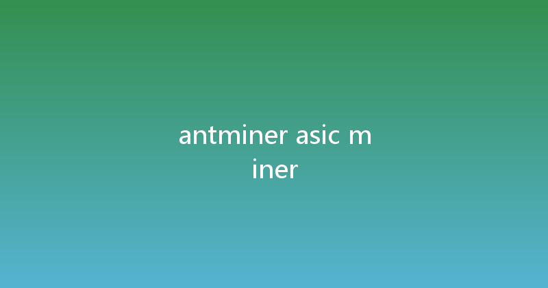 antminer asic miner 