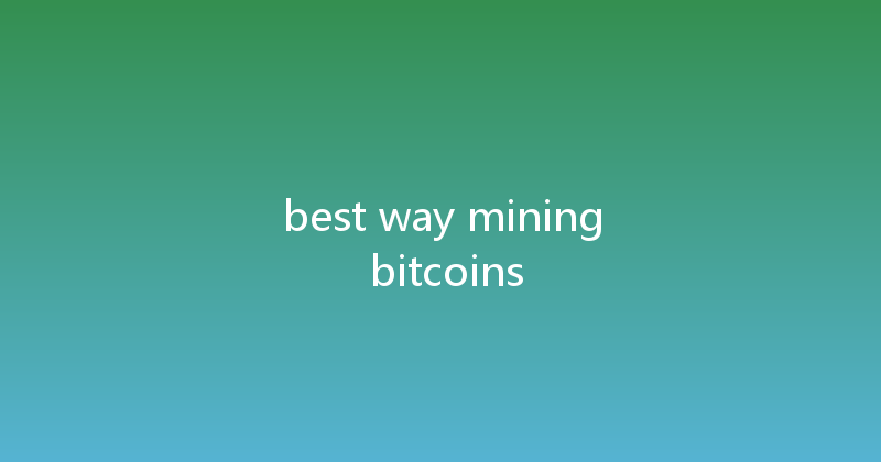 best way mining bitcoins 