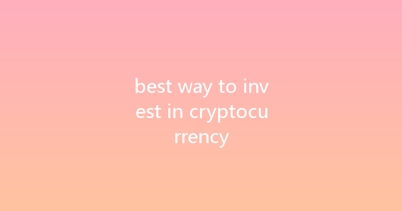 best way to invest in cryptocurrency 
