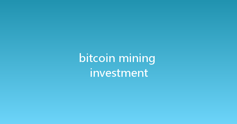 bitcoin mining investment 