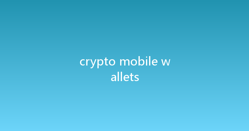 crypto mobile wallets 