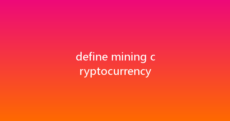define mining cryptocurrency 