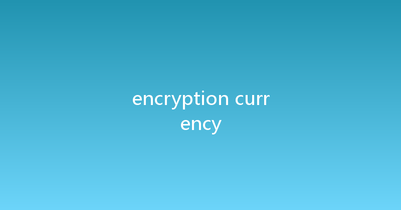 encryption currency 