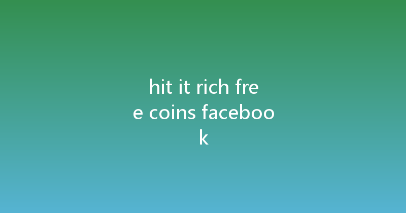 hit it rich free coins facebook 