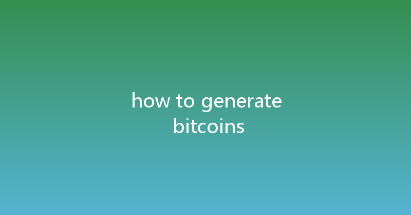 how to generate bitcoins 
