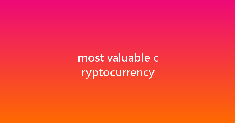 most valuable cryptocurrency 