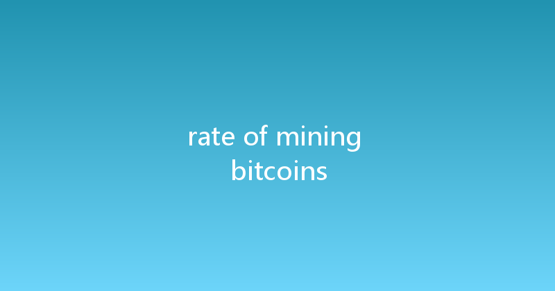 rate of mining bitcoins 