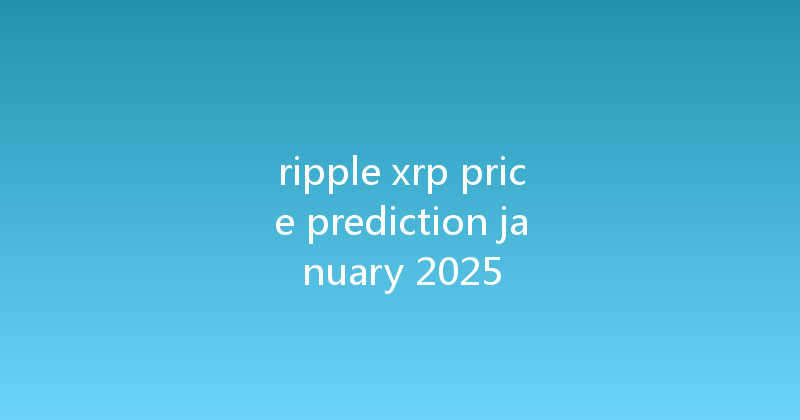ripple xrp price prediction january 2025 