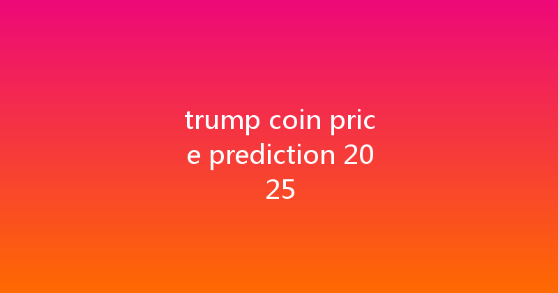 trump coin price prediction 2025 