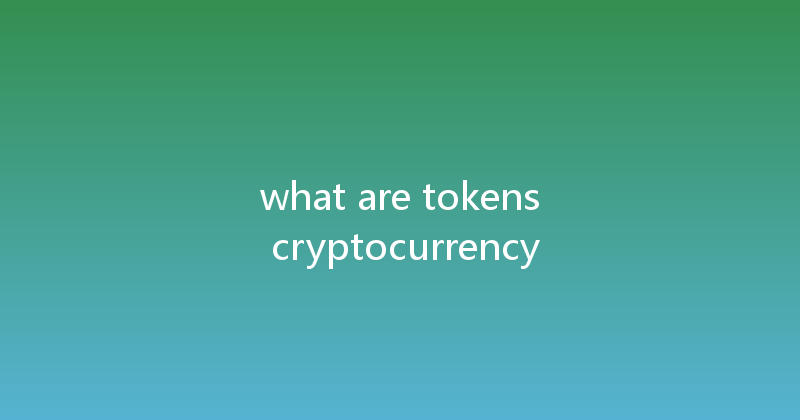 what are tokens cryptocurrency 