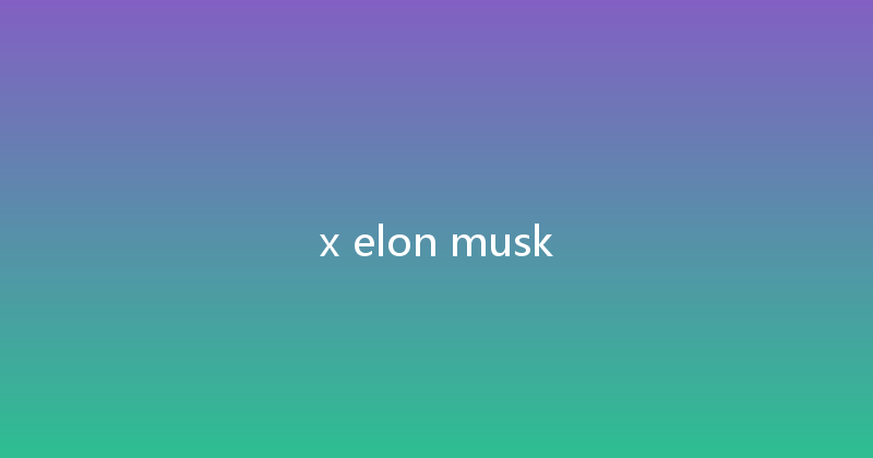 x elon musk 